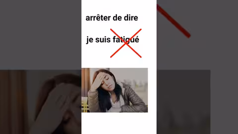 éviter de dire je suis fatigué dîtes plutôt....